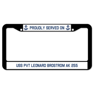 Proudly Served On USS PVT LEONARD BROSTROM AK 255 License Plate Frame