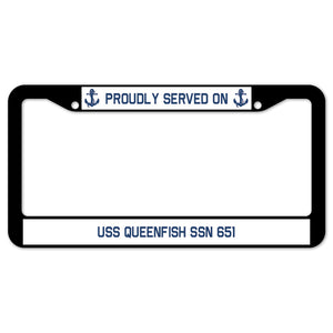 Proudly Served On USS QUEENFISH SSN 651 License Plate Frame