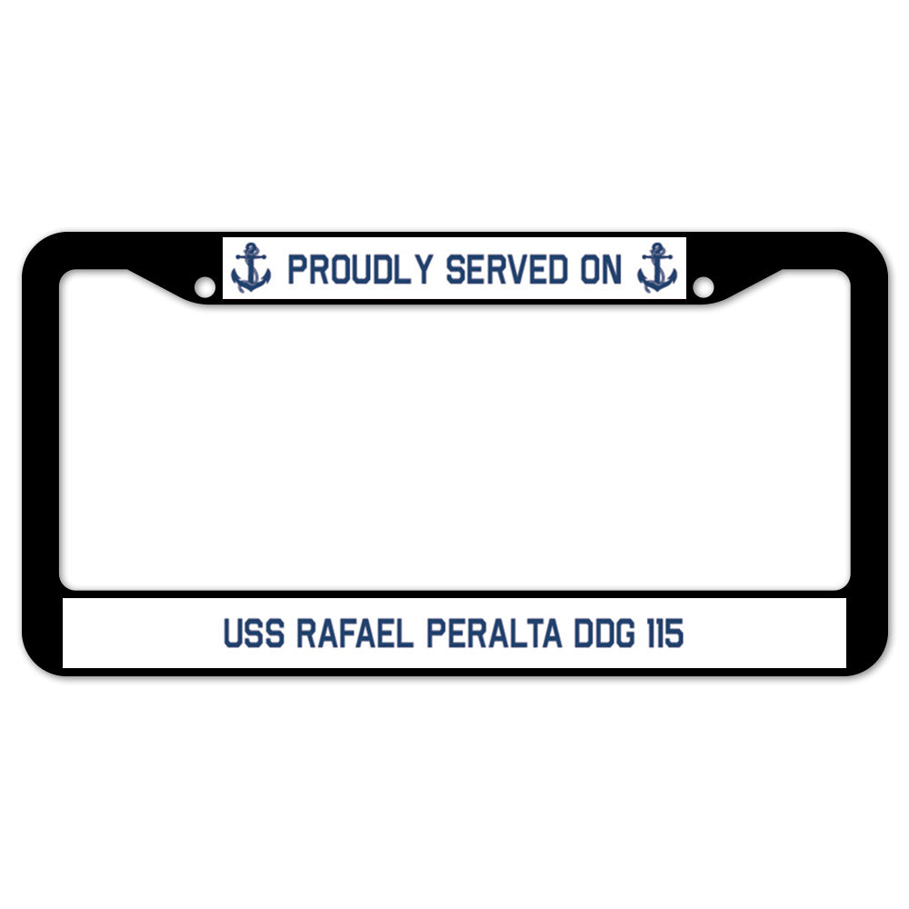 Proudly Served On USS RAFAEL PERALTA DDG 115 License Plate Frame