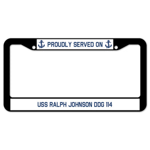 Proudly Served On USS RALPH JOHNSON DDG 114 License Plate Frame