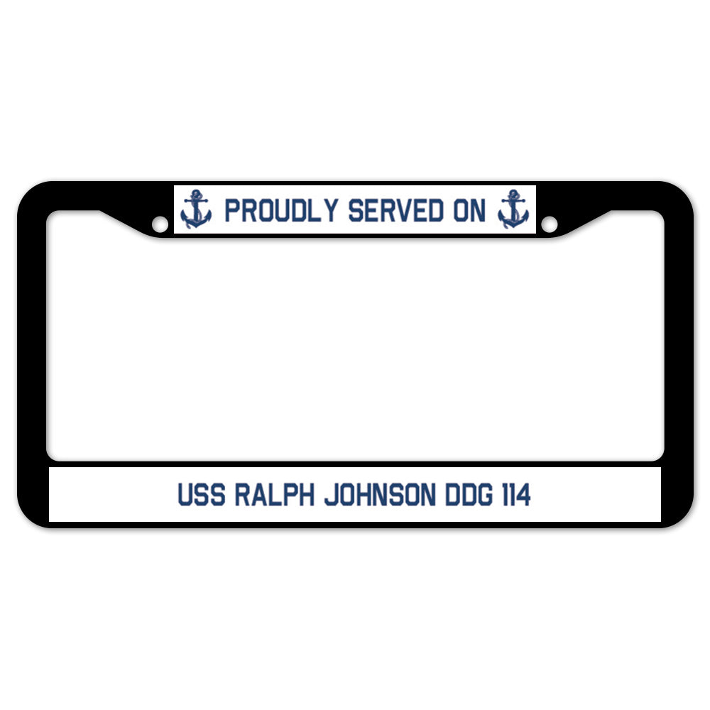 Proudly Served On USS RALPH JOHNSON DDG 114 License Plate Frame