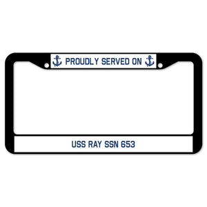 Proudly Served On USS RAY SSN 653 License Plate Frame