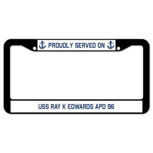 Proudly Served On USS RAY K EDWARDS APD 96 License Plate Frame