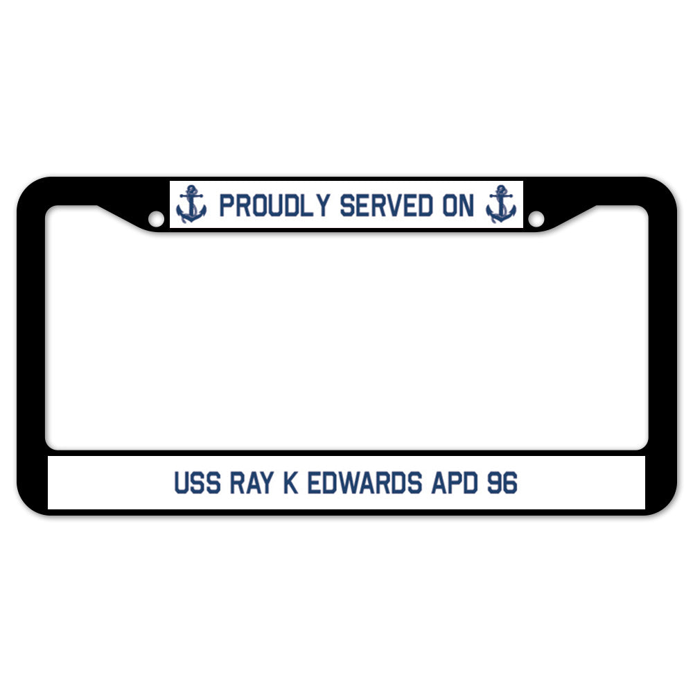 Proudly Served On USS RAY K EDWARDS APD 96 License Plate Frame