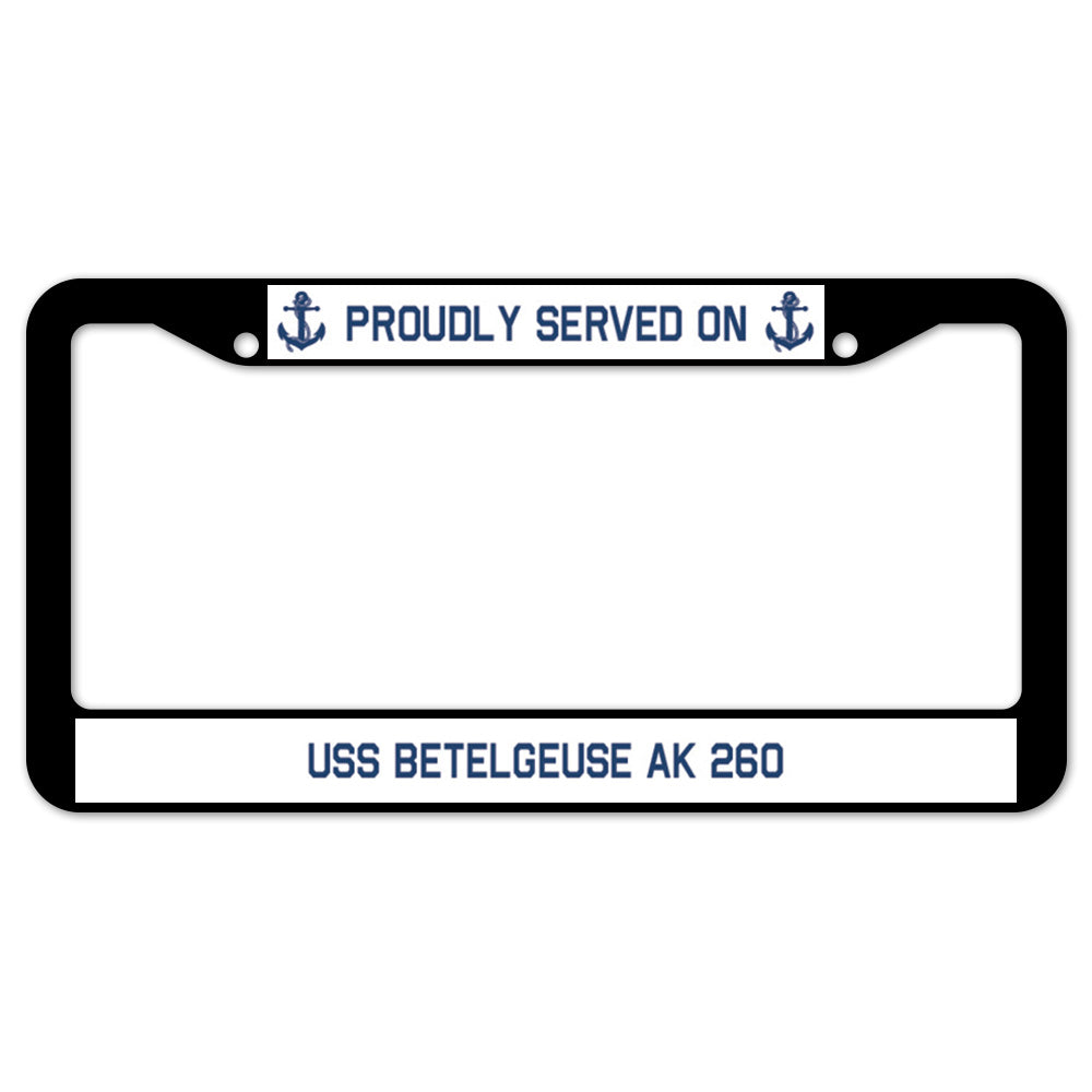 Proudly Served On USS BETELGEUSE AK 260 License Plate Frame