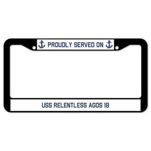 Proudly Served On USS RELENTLESS AGOS 18 License Plate Frame