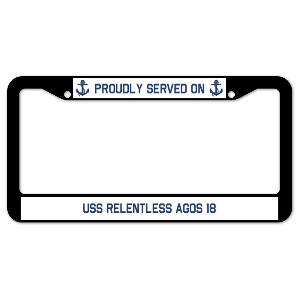 Proudly Served On USS RELENTLESS AGOS 18 License Plate Frame