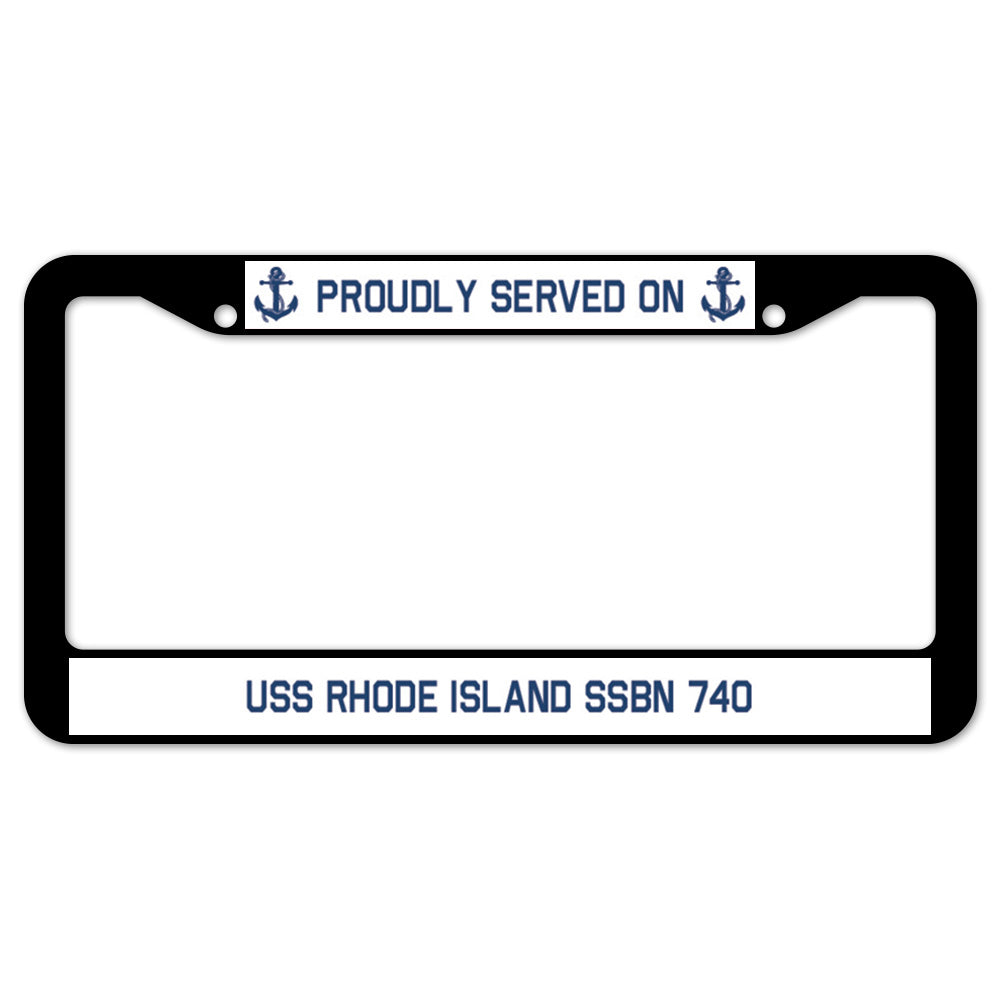 Proudly Served On USS RHODE ISLAND SSBN 740 License Plate Frame