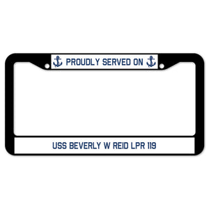 Proudly Served On USS BEVERLY W REID LPR 119 License Plate Frame