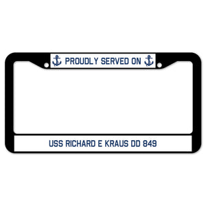 Proudly Served On USS RICHARD E KRAUS DD 849 License Plate Frame