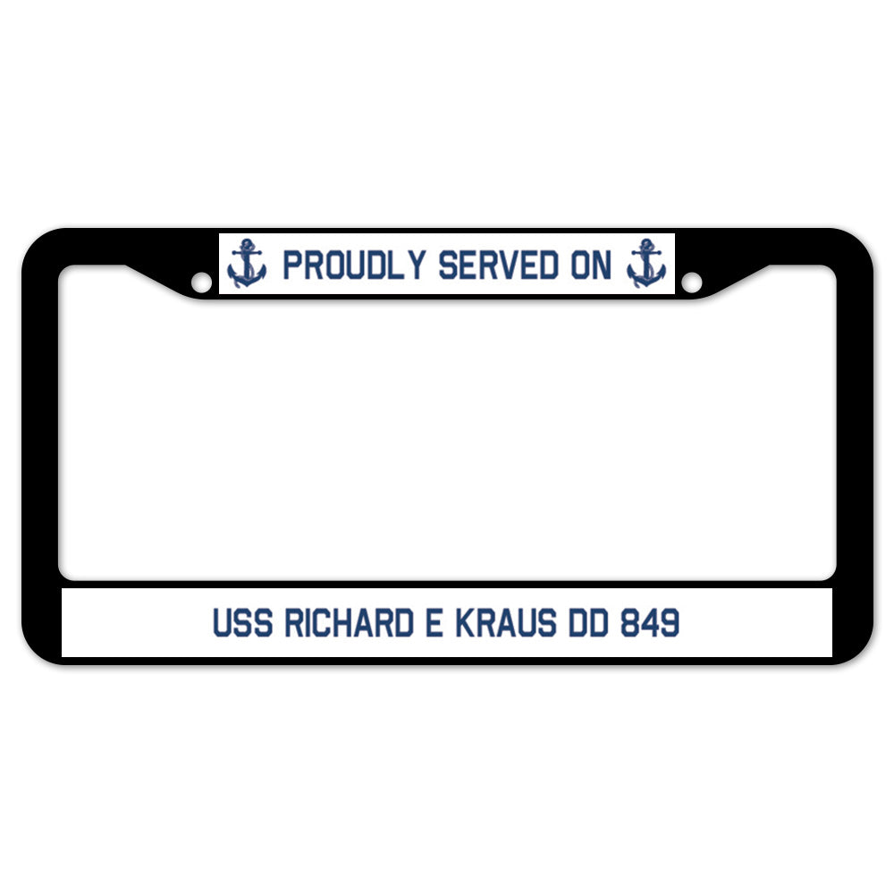 Proudly Served On USS RICHARD E KRAUS DD 849 License Plate Frame