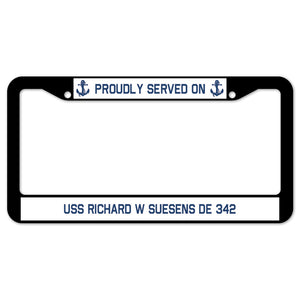 Proudly Served On USS RICHARD W SUESENS DE 342 License Plate Frame