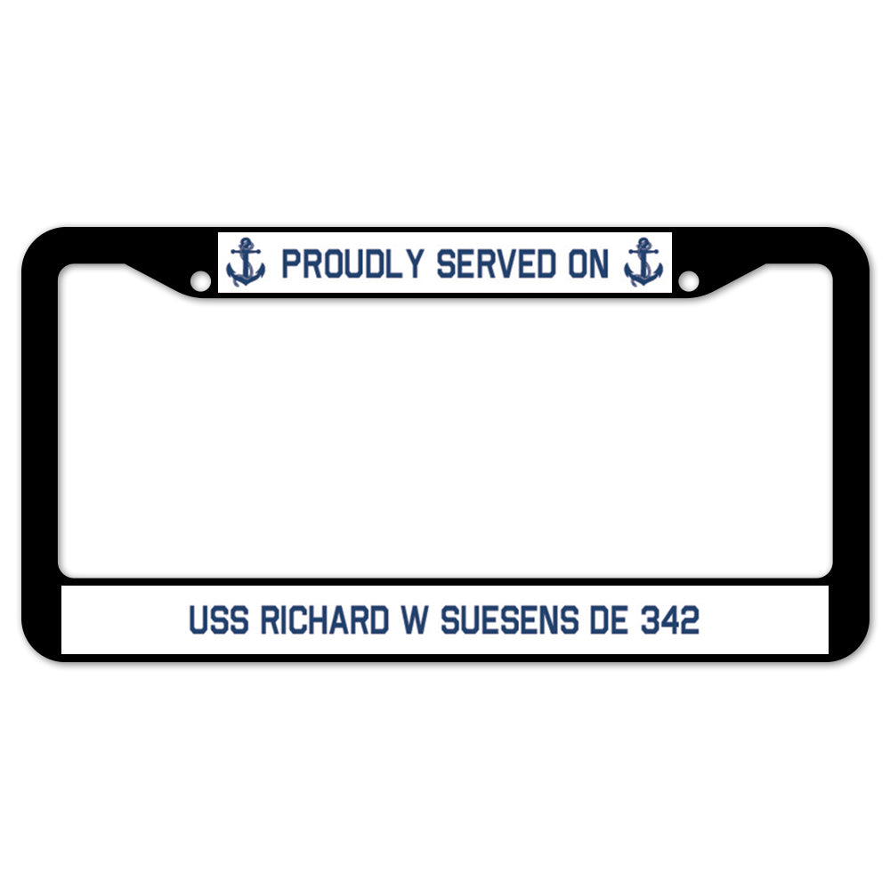 Proudly Served On USS RICHARD W SUESENS DE 342 License Plate Frame