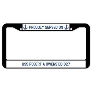 Proudly Served On USS ROBERT A OWENS DD 827 License Plate Frame