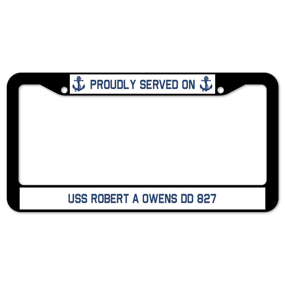 Proudly Served On USS ROBERT A OWENS DD 827 License Plate Frame