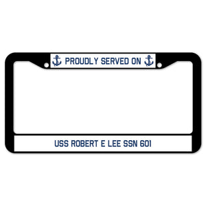 Proudly Served On USS ROBERT E LEE SSN 601 License Plate Frame