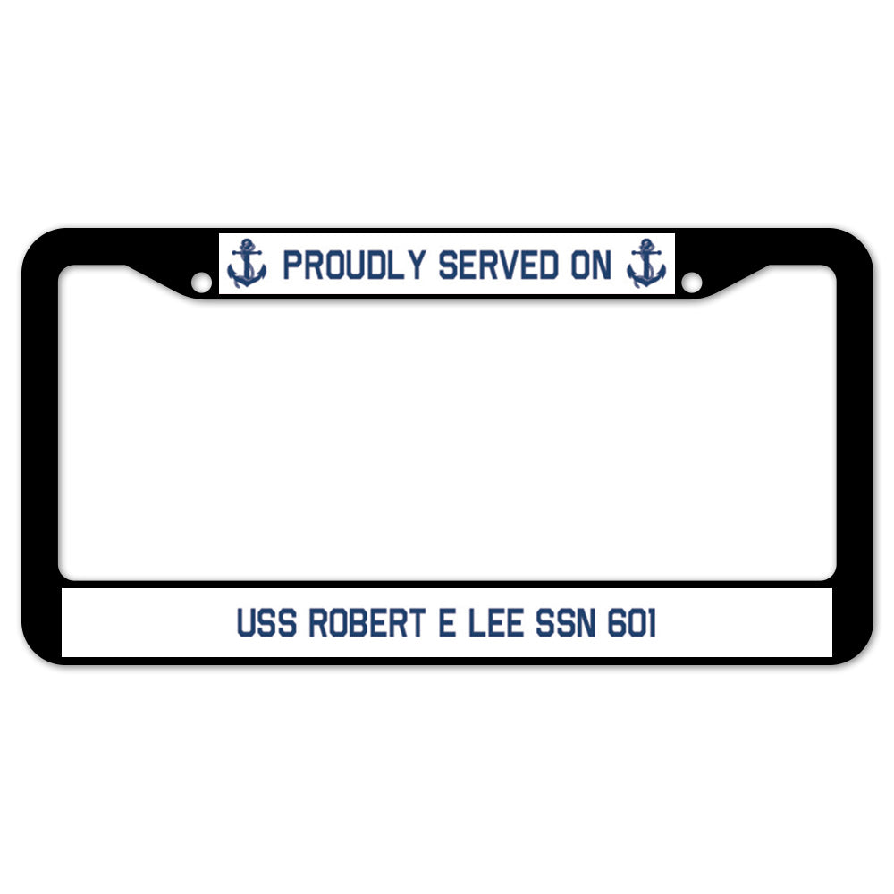 Proudly Served On USS ROBERT E LEE SSN 601 License Plate Frame