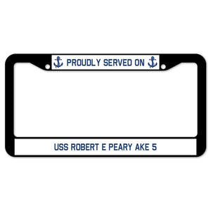 Proudly Served On USS ROBERT E PEARY AKE 5 License Plate Frame