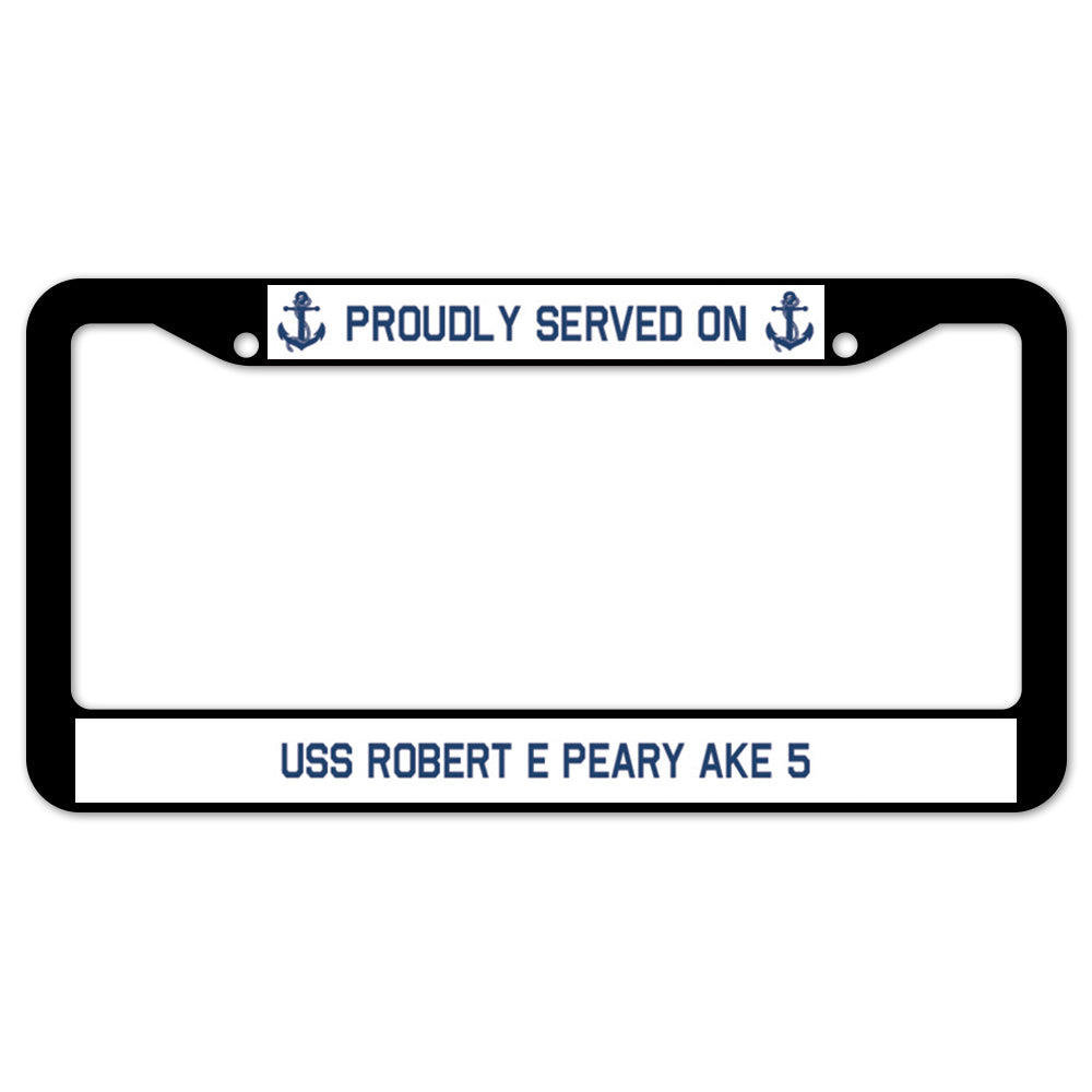 Proudly Served On USS ROBERT E PEARY AKE 5 License Plate Frame