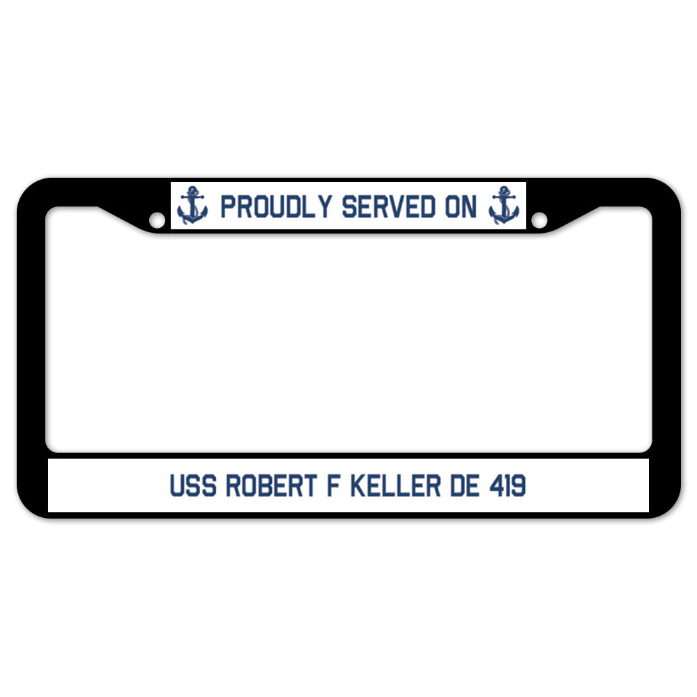 Proudly Served On USS ROBERT F KELLER DE 419 License Plate Frame