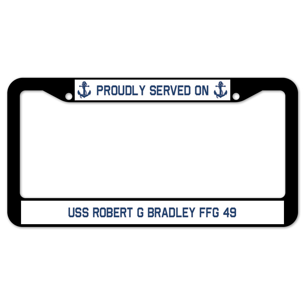 Proudly Served On USS ROBERT G BRADLEY FFG 49 License Plate Frame