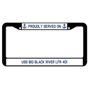 Proudly Served On USS BIG BLACK RIVER LFR 401 License Plate Frame