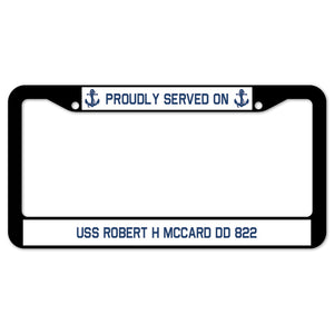 Proudly Served On USS ROBERT H MCCARD DD 822 License Plate Frame