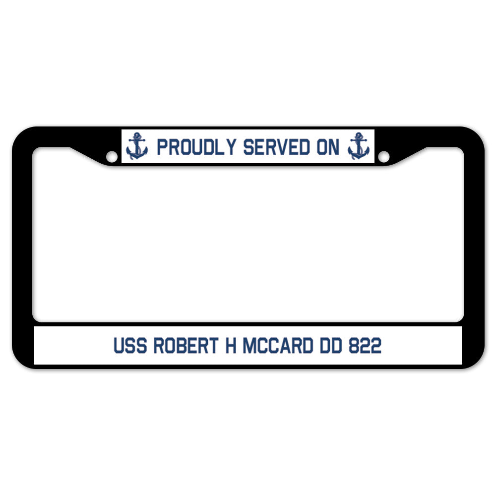 Proudly Served On USS ROBERT H MCCARD DD 822 License Plate Frame