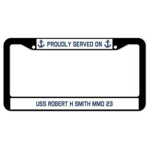 Proudly Served On USS ROBERT H SMITH MMD 23 License Plate Frame