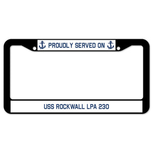 Proudly Served On USS ROCKWALL LPA 230 License Plate Frame