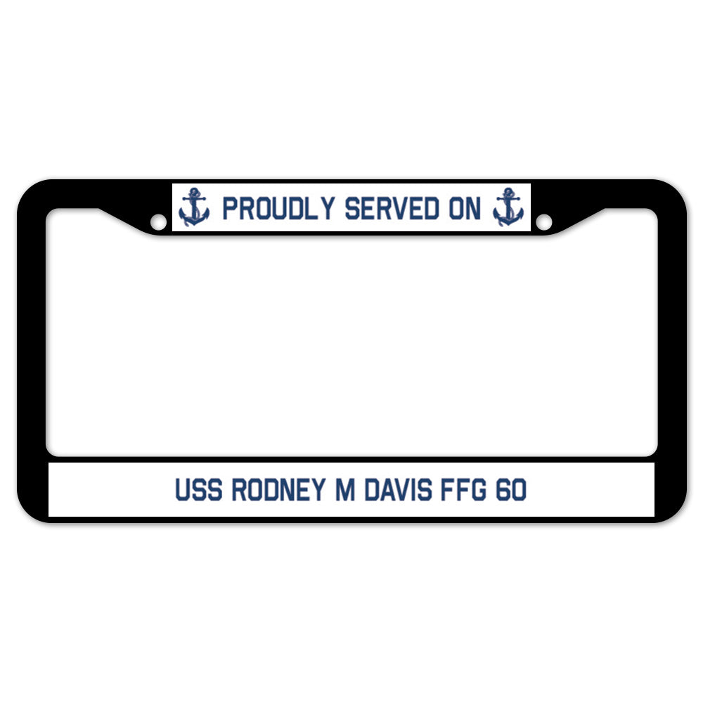 Proudly Served On USS RODNEY M DAVIS FFG 60 License Plate Frame