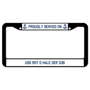 Proudly Served On USS ROY O HALE DER 336 License Plate Frame