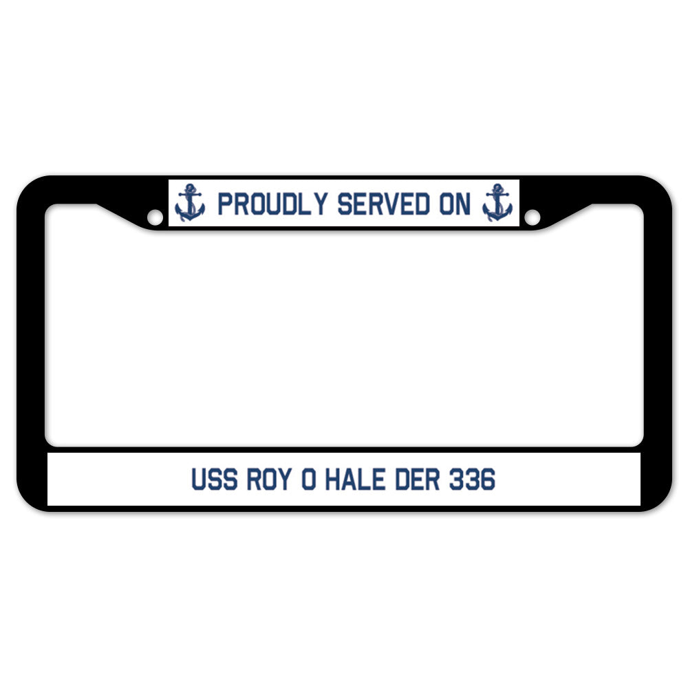 Proudly Served On USS ROY O HALE DER 336 License Plate Frame