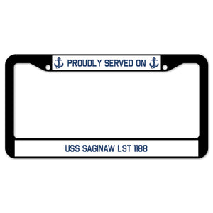 Proudly Served On USS SAGINAW LST 1188 License Plate Frame