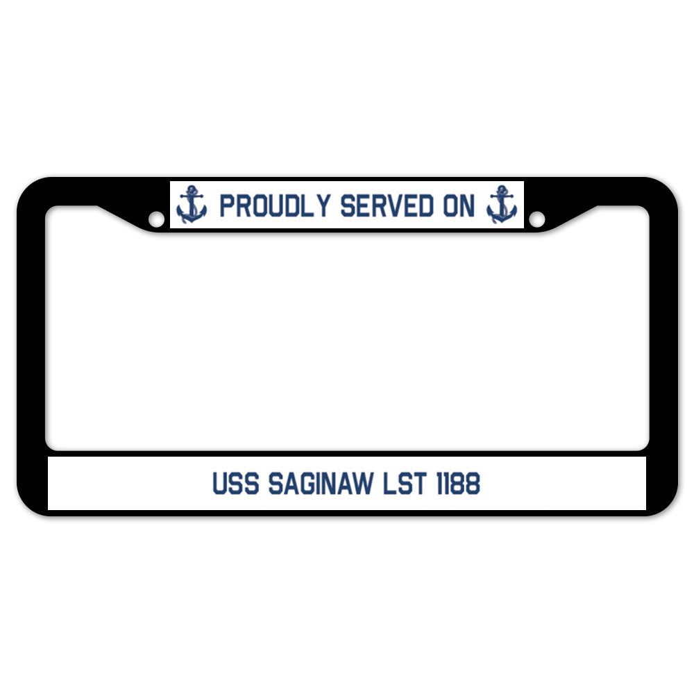 Proudly Served On USS SAGINAW LST 1188 License Plate Frame