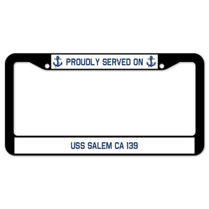 Proudly Served On USS SALEM CA 139 License Plate Frame