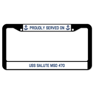 Proudly Served On USS SALUTE MSO 470 License Plate Frame