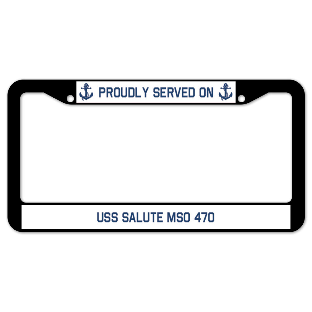 Proudly Served On USS SALUTE MSO 470 License Plate Frame