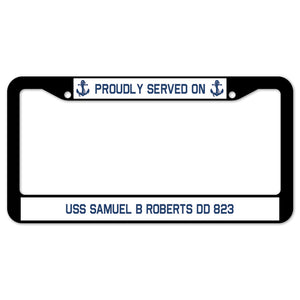 Proudly Served On USS SAMUEL B ROBERTS DD 823 License Plate Frame