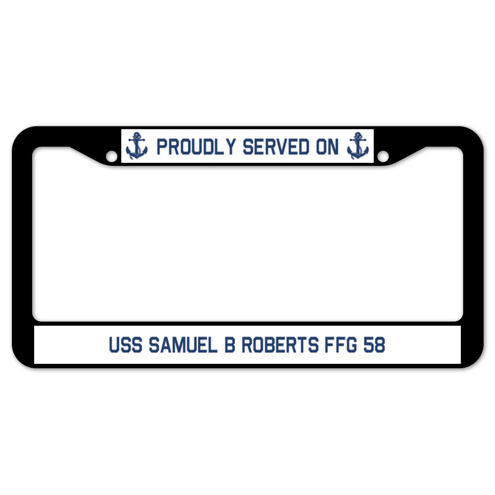 Proudly Served On USS SAMUEL B ROBERTS FFG 58 License Plate Frame