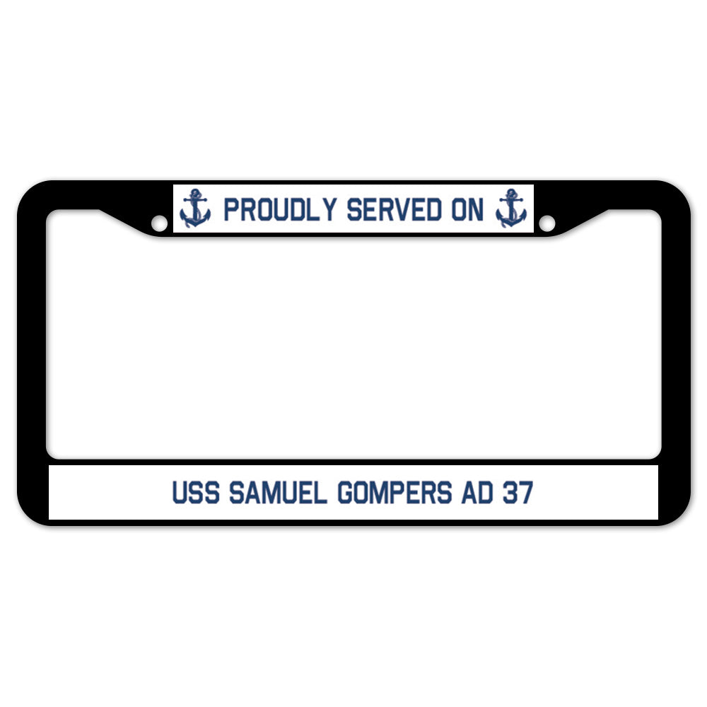 Proudly Served On USS SAMUEL GOMPERS AD 37 License Plate Frame