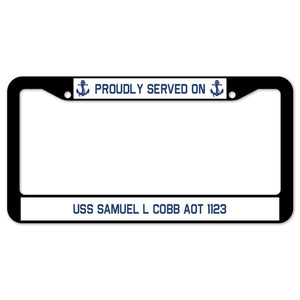 Proudly Served On USS SAMUEL L COBB AOT 1123 License Plate Frame