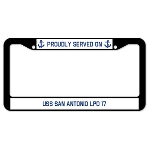 Proudly Served On USS SAN ANTONIO LPD 17 License Plate Frame