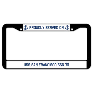 Proudly Served On USS SAN FRANCISCO SSN 711 License Plate Frame