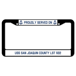 Proudly Served On USS SAN JOAQUIN COUNTY LST 1122 License Plate Frame