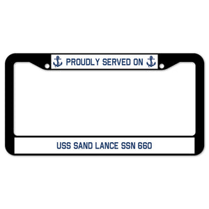 Proudly Served On USS SAND LANCE SSN 660 License Plate Frame