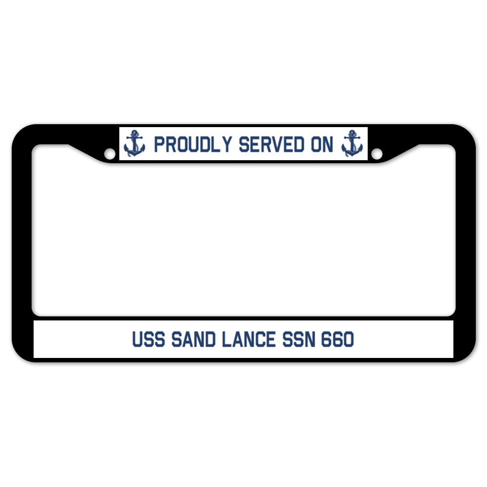 Proudly Served On USS SAND LANCE SSN 660 License Plate Frame