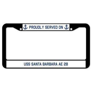 Proudly Served On USS SANTA BARBARA AE 28 License Plate Frame