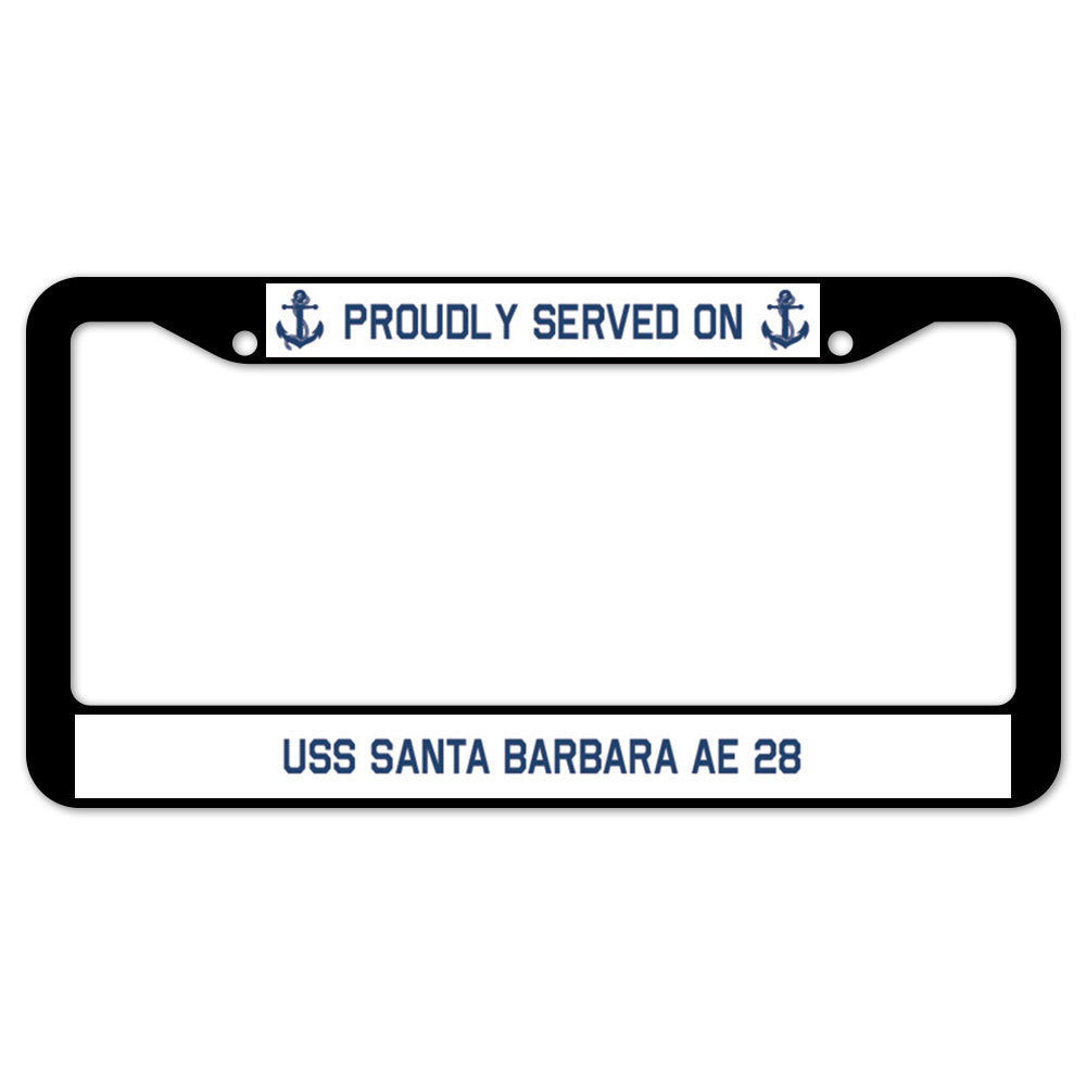 Proudly Served On USS SANTA BARBARA AE 28 License Plate Frame