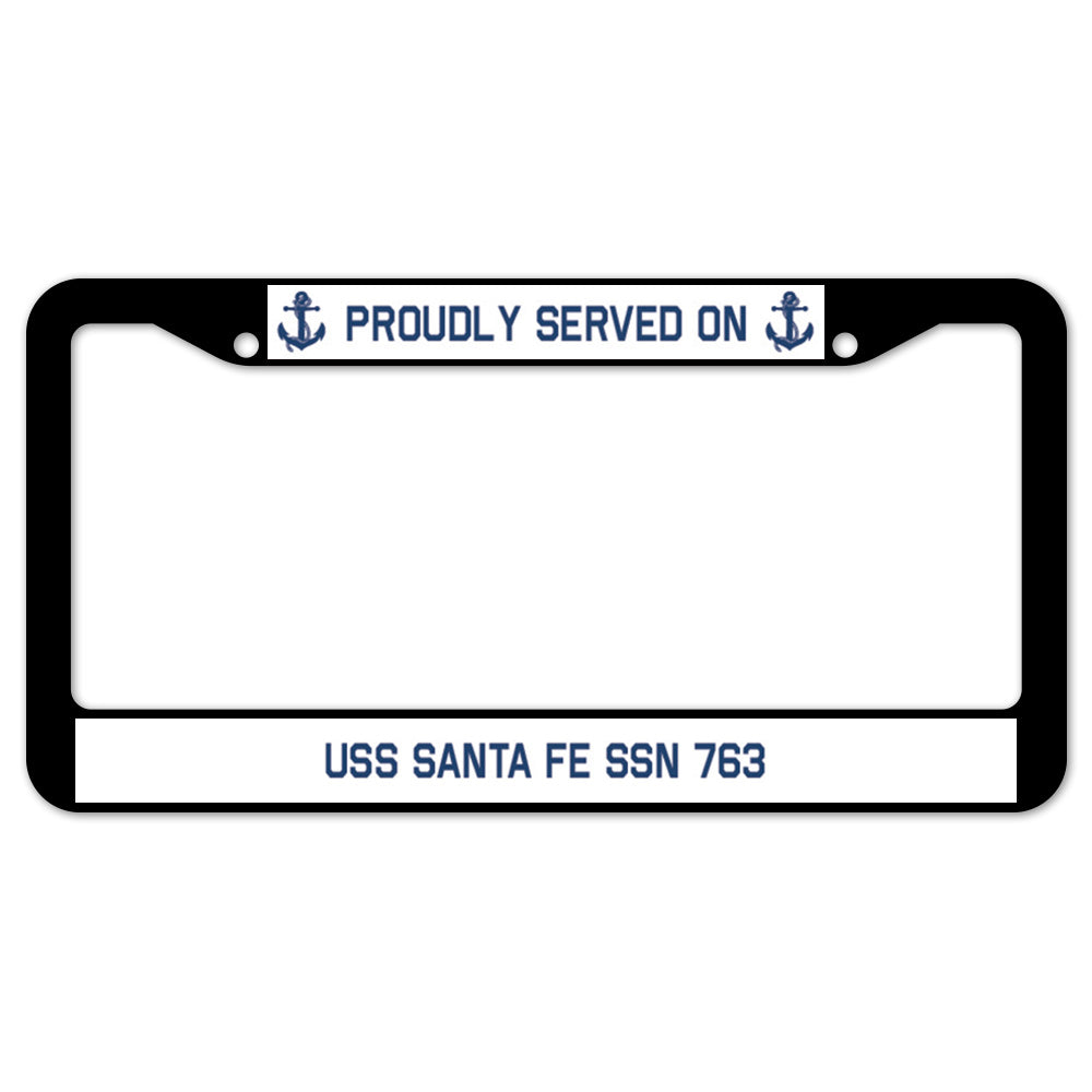 Proudly Served On USS SANTA FE SSN 763 License Plate Frame